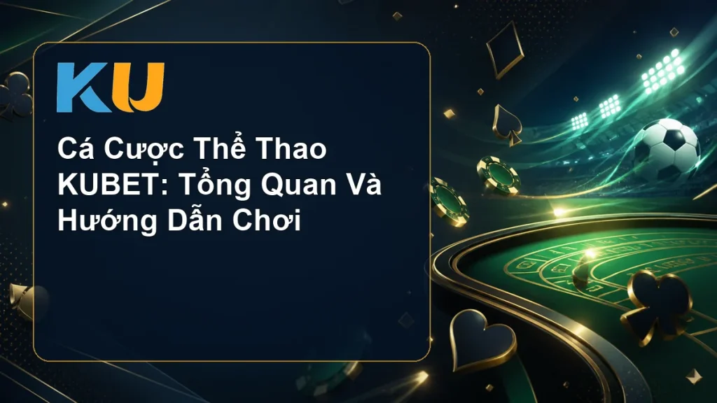Cá Cược Thể Thao KUBET: Tổng Quan Và Hướng Dẫn Chơi - hình đại diện KU 78