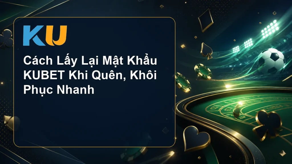 Cách Lấy Lại Mật Khẩu KUBET Khi Quên, Khôi Phục Nhanh - hình đại diện KU 89