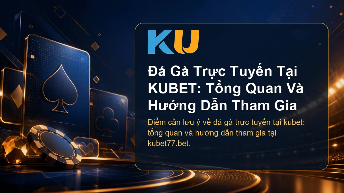 Minh họa chi tiết Đá Gà Trực Tuyến Tại KUBET: Tổng Quan Và Hướng Dẫn Tham Gia tại KU - 74
