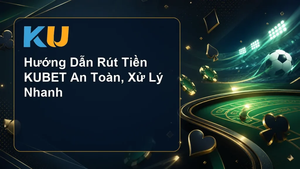 Hướng Dẫn Rút Tiền KUBET An Toàn, Xử Lý Nhanh - hình đại diện KU 86