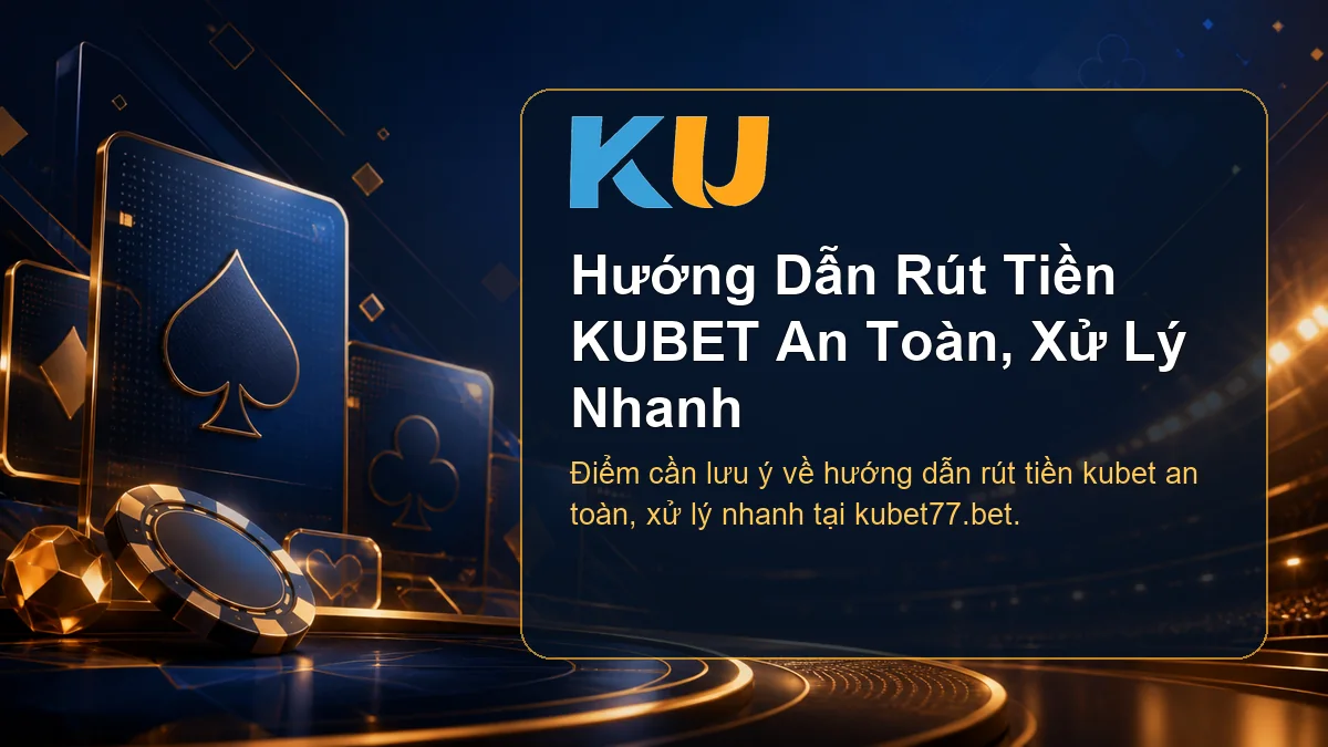 Minh họa chi tiết Hướng Dẫn Rút Tiền KUBET An Toàn, Xử Lý Nhanh tại KU - 86