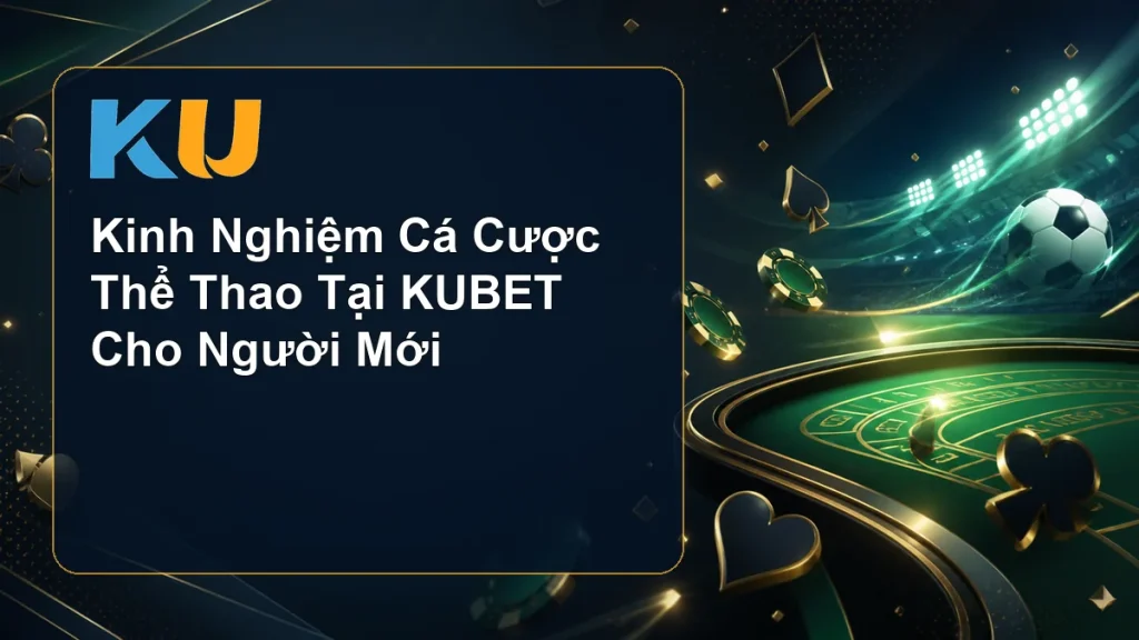 Kinh Nghiệm Cá Cược Thể Thao Tại KUBET Cho Người Mới - hình đại diện KU 79
