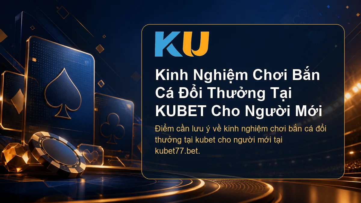 Minh họa chi tiết Kinh Nghiệm Chơi Bắn Cá Đổi Thưởng Tại KUBET Cho Người Mới tại KU - 69