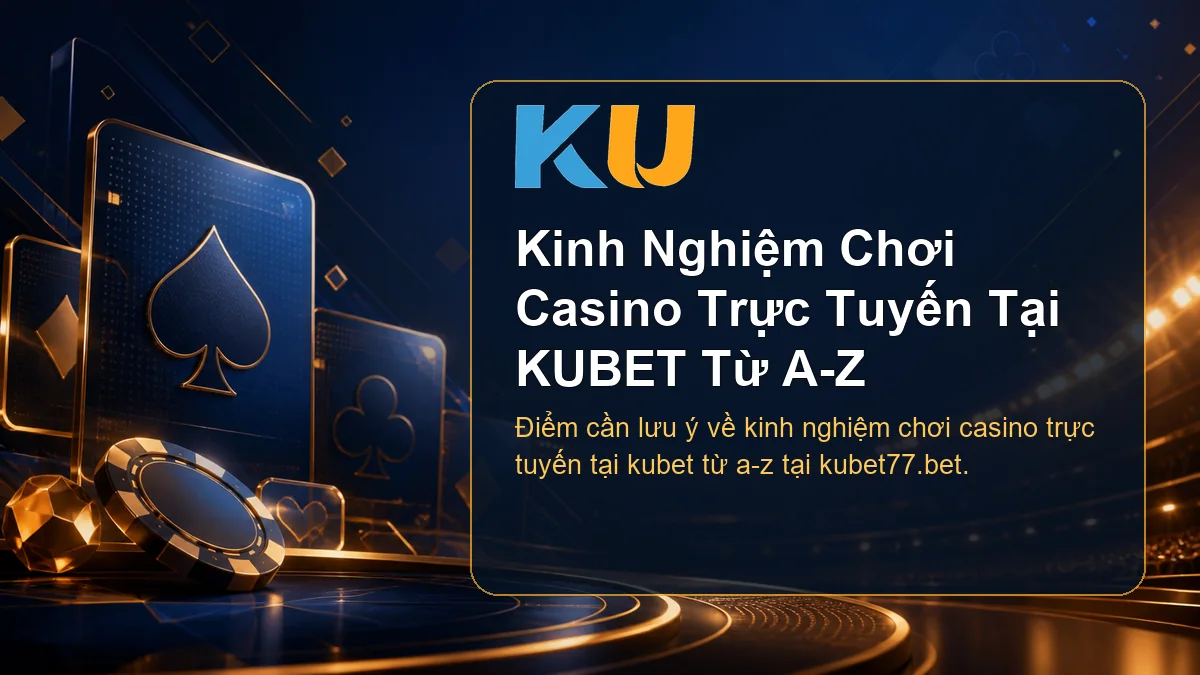Minh họa chi tiết Kinh Nghiệm Chơi Casino Trực Tuyến Tại KUBET Từ A-Z tại KU - 73