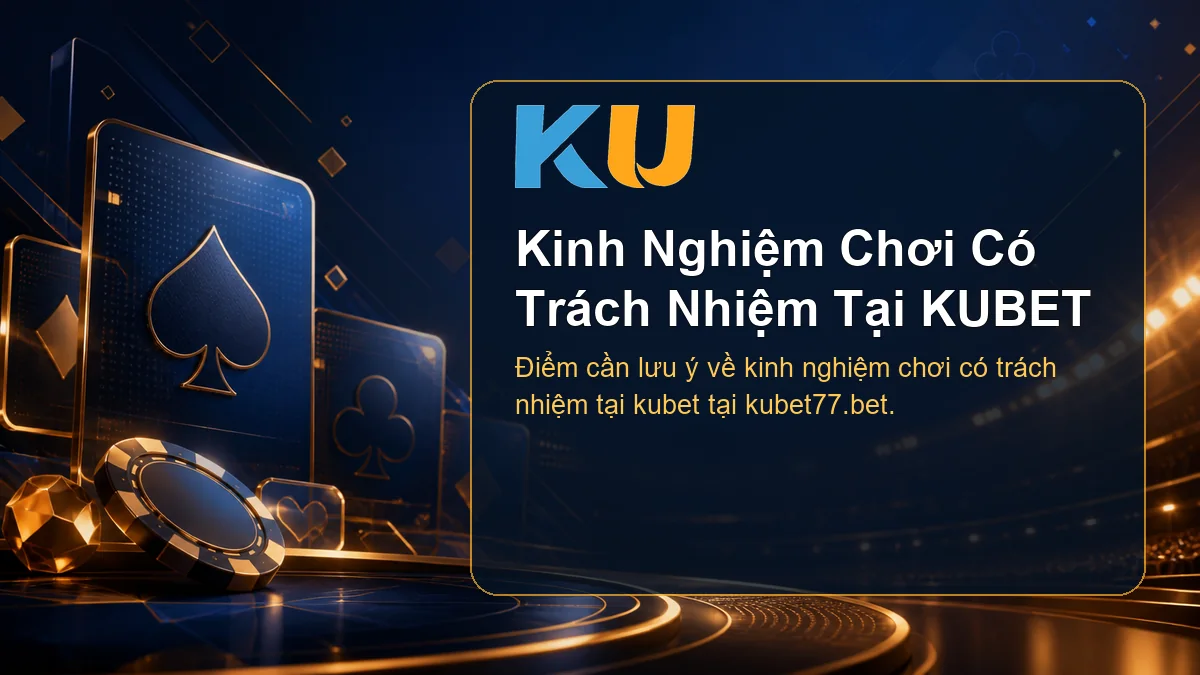 Minh họa chi tiết Kinh Nghiệm Chơi Có Trách Nhiệm Tại KUBET tại KU - 97