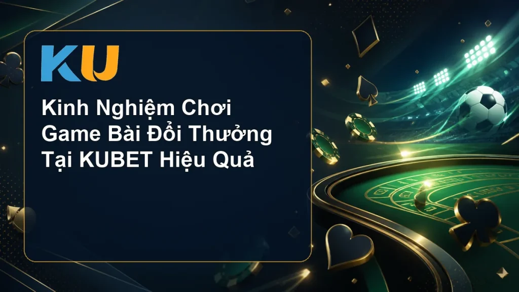 Kinh Nghiệm Chơi Game Bài Đổi Thưởng Tại KUBET Hiệu Quả - hình đại diện KU 77