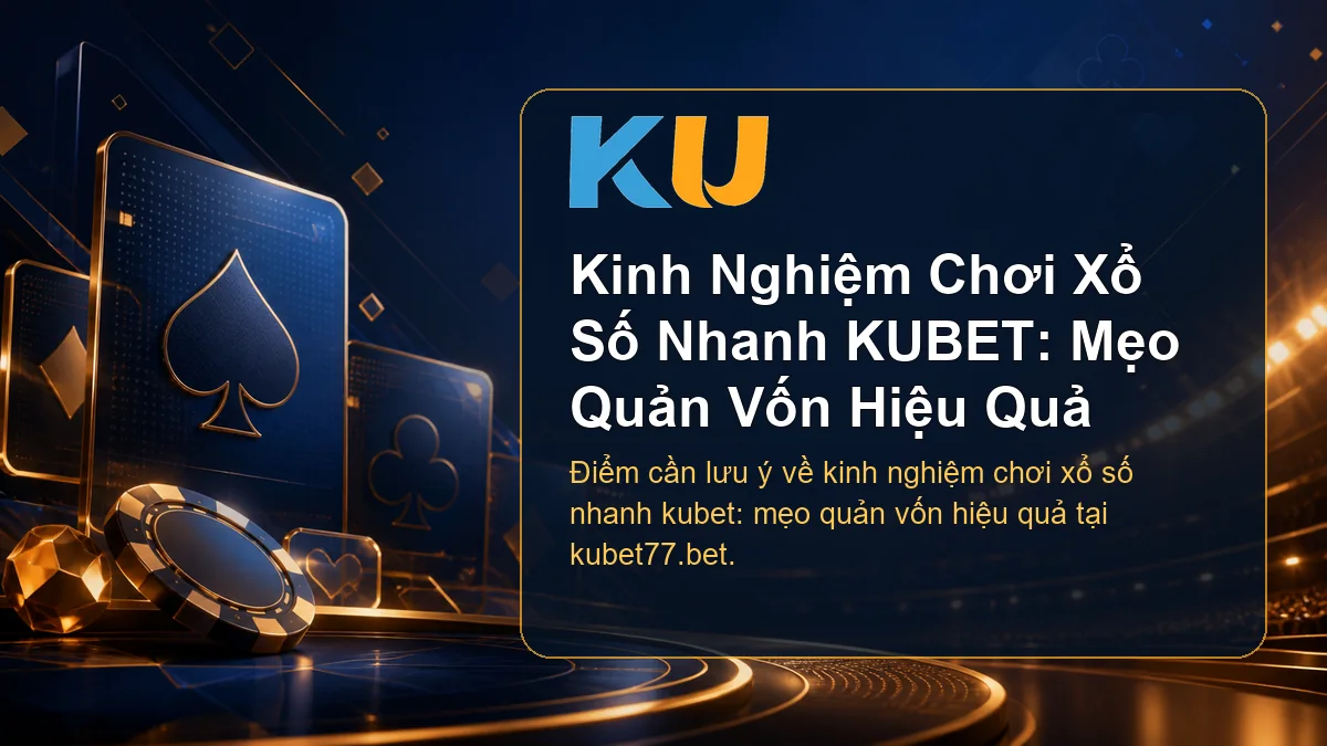 Minh họa chi tiết Kinh Nghiệm Chơi Xổ Số Nhanh KUBET: Mẹo Quản Vốn Hiệu Quả tại KU - 83