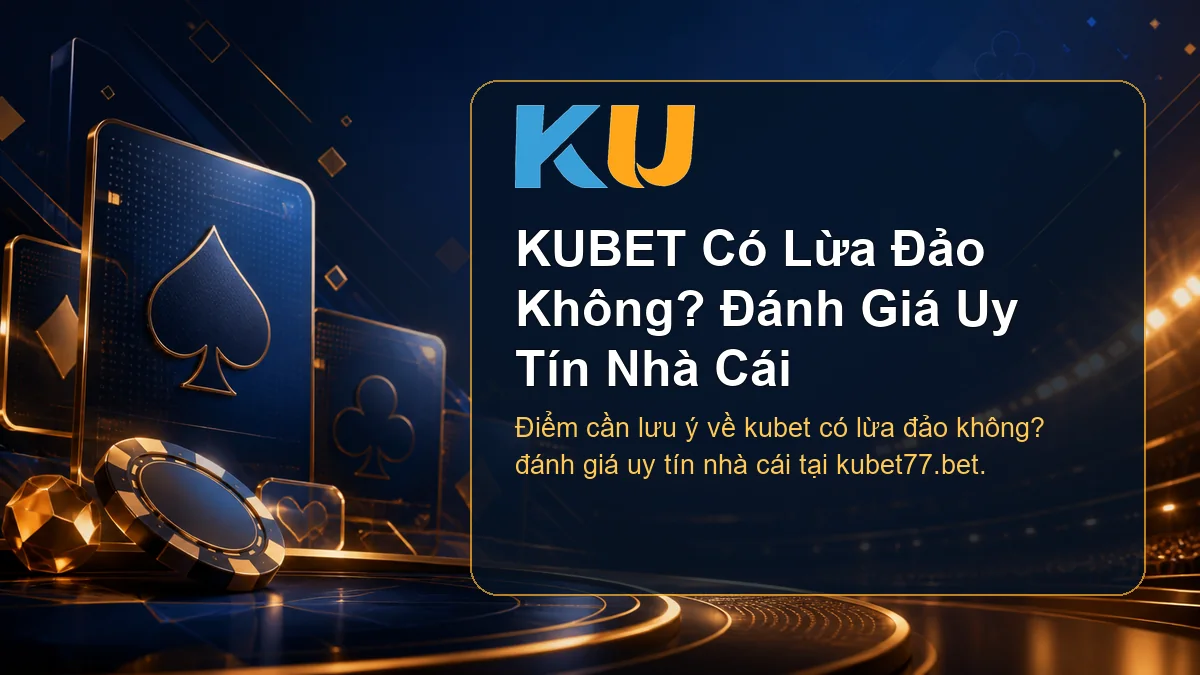 Minh họa chi tiết KUBET Có Lừa Đảo Không? Đánh Giá Uy Tín Nhà Cái tại KU - 95