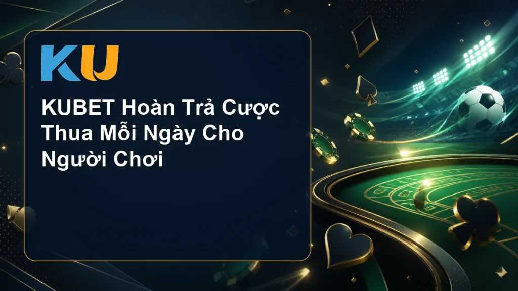 KUBET Hoàn Trả Cược Thua Mỗi Ngày Cho Người Chơi - hình đại diện KU 92