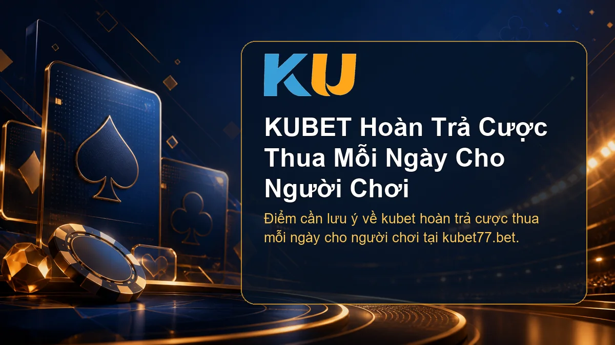 Minh họa chi tiết KUBET Hoàn Trả Cược Thua Mỗi Ngày Cho Người Chơi tại KU - 92