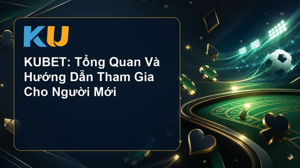 KUBET: Tổng Quan Và Hướng Dẫn Tham Gia Cho Người Mới - hình đại diện KU 70