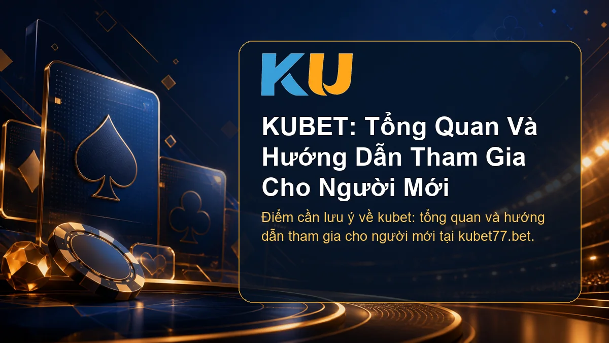 Minh họa chi tiết KUBET: Tổng Quan Và Hướng Dẫn Tham Gia Cho Người Mới tại KU - 70