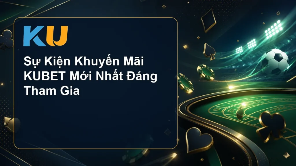 Sự Kiện Khuyến Mãi KUBET Mới Nhất Đáng Tham Gia - hình đại diện KU 94