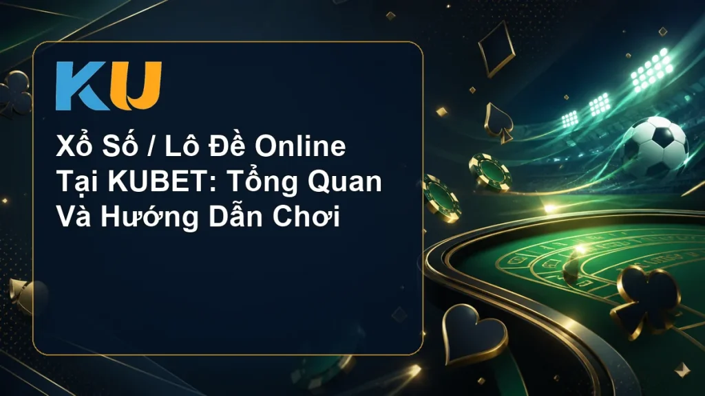 Xổ Số / Lô Đề Online Tại KUBET: Tổng Quan Và Hướng Dẫn Chơi - hình đại diện KU 82